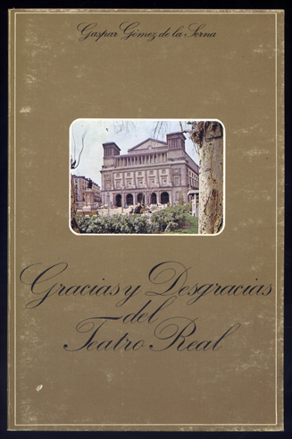 Gracias y desgracias del Teatro Real. Abreviatura de su historia. …