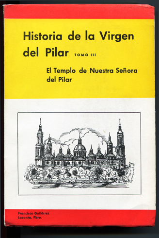 Historia de la Vírgen del Pilar, III: El Templo de …