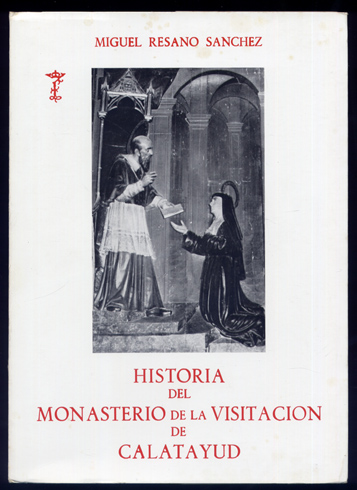 Historia del Monasterio de la Visitación de Calatayud. Prólogo de …