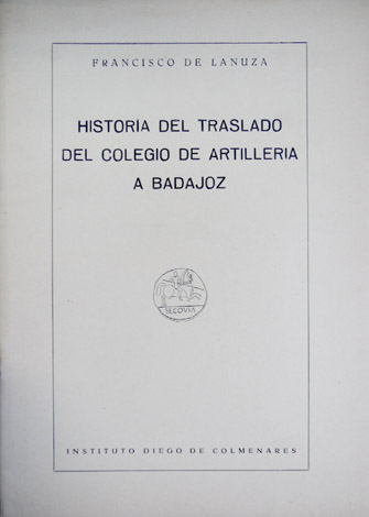 Historia del traslado del Colegio de Artillería a Badajoz.