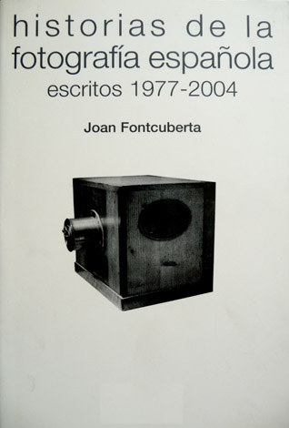 Historias de la Fotografía Española. Escritos 1977-2004. Edición e introducción …