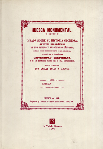 Huesca Monumental. Ojeada sobre su historia gloriosa, apuntes biográficos de …