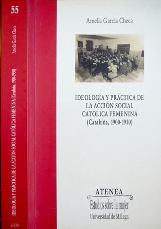 Ideología y práctica de la Accción Social Católica Femenina: Cataluña, …