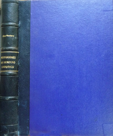 Instituciones de Derecho Canónico. Derecho Canónico Constitucional, Administrativo y Penal. …