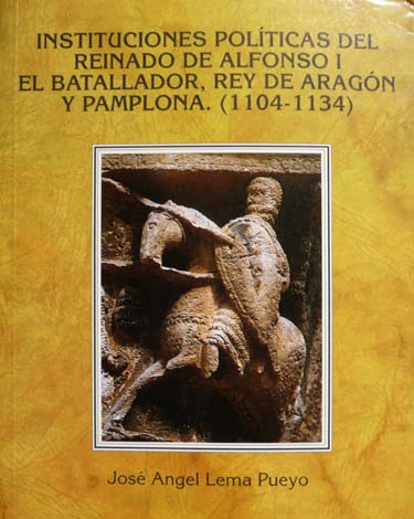 Instituciones Políticas del Reinado de Alfonso I "El Batallador", Rey …