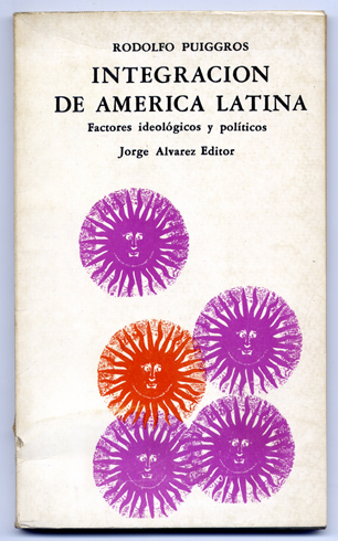 Integración de América Latina. Factores ideológicos y políticos. Prólogo de …