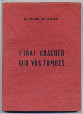 J'irai cracher sur vos tombes.