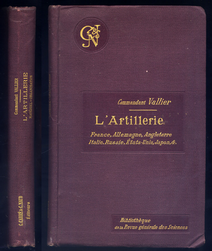 L'Artillerie. Matériel. Organisation: France, Allemagne, Angleterre, Autriche-Hongrie, Italie, Espagne, Russie, …