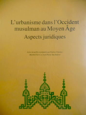 L'Urbanisme dans l'Occident Musulman au Moyen Âge. Aspects juridiques. Actes …