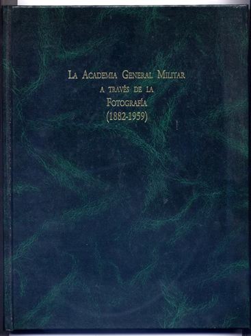 La Academia General Militar a través de la Fotografía (1882-1959).