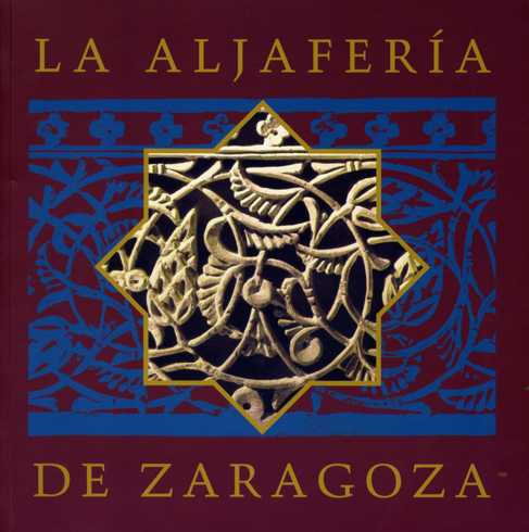 La Aljafería de Zaragoza. Guía histórico - artística y literaria. …