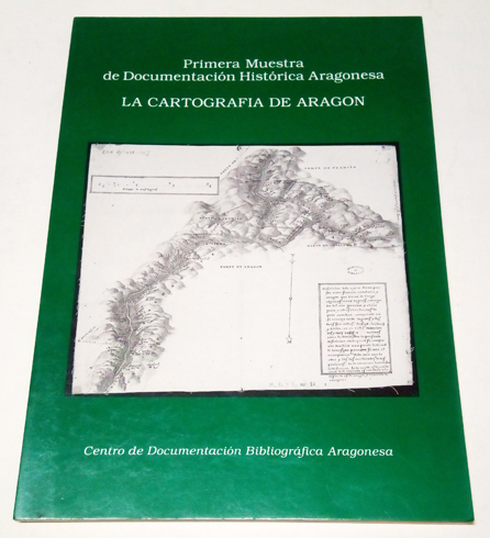 La Cartografía de Aragón. Primera Muestra de Documentación Histórica Aragonesa.
