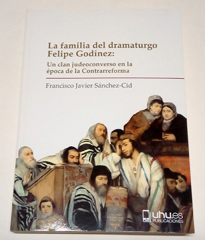 La familia del dramaturgo Felipe Godinez. Un clan judeoconverso en …