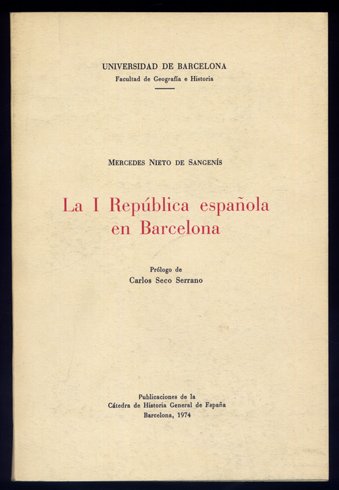 La I República Española en Barcelona. Prólogo de Carlos Seco …