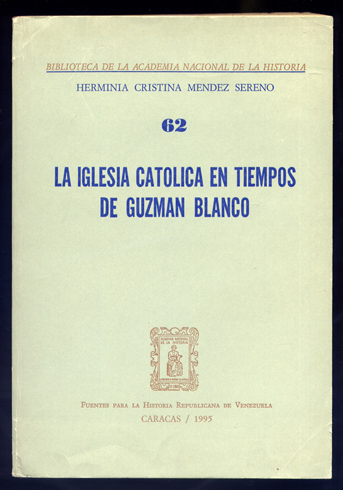 La Iglesia Católica en tiempos de Antonio Guzmán Blanco. Prólogo …