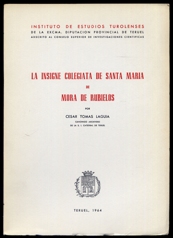 La Insigne Colegiata de Santa María de Mora de Rubielos.