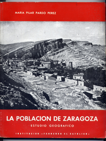 La Población de Zaragoza. Estudio geográfico de la Capital y …