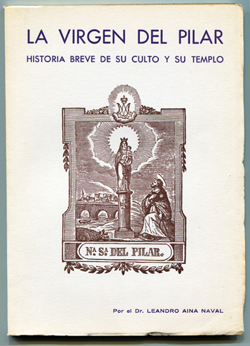 La Vírgen del Pilar. Historia breve de su culto y …