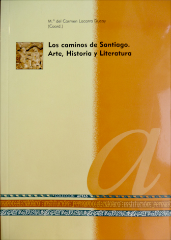 Los Caminos de Santiago. Arte, Historia y Literatura. [Textos de …