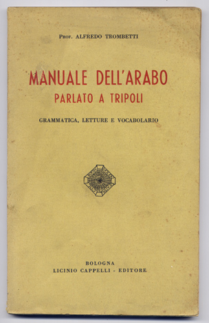 Manuale dell' Arabo parlato a Tripoli. Grammatica, letture e vocabolario.