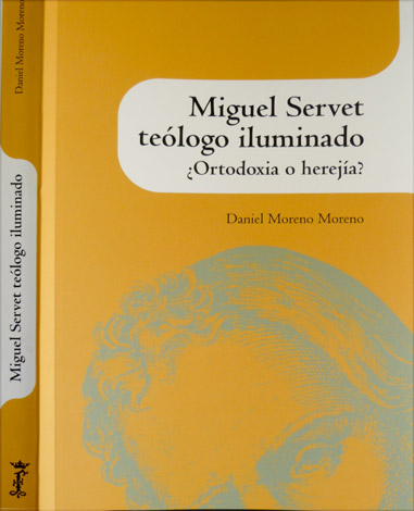 Miguel Servet, teólogo iluminado. ¿Ortodoxia o herejía?.