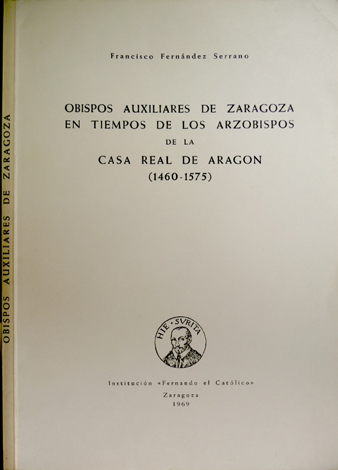 Obispos auxiliares de Zaragoza en tiempo de los Arzobispos de …