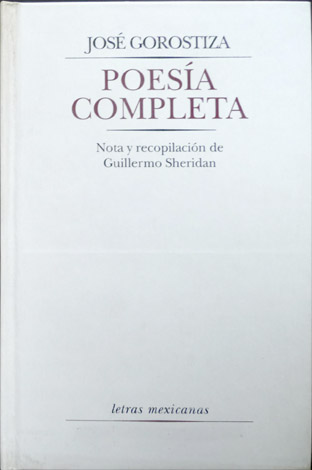Poesía Completa. Nota y recopilación de Guillermo Sheridan.