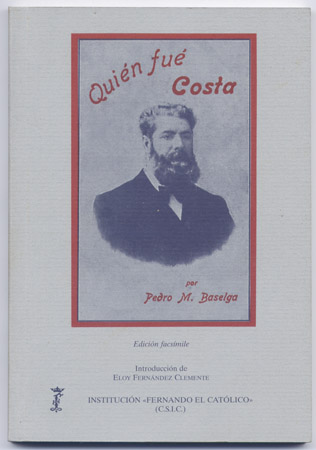 Quién fué Costa. Edición facsímil de la de Zaragoza, 1918. …