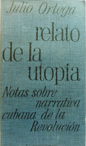Relato de la Utopía. Notas sobre narrativa cubana de la …