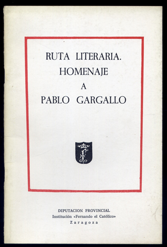 Ruta literaria. Homenaje a Pablo Gargallo. Textos de Javier Arce, …