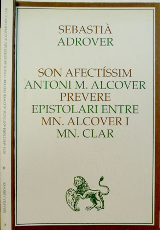 Son afectíssim Antoni M. Alcover prevere. Epistolari entre Mossèn Alcover …