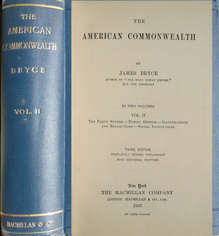 The American Commonwealth. Volume II: The Party System. Public opinion. …