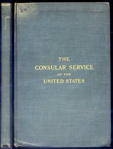 The Consular Service of the United States. Its history and …