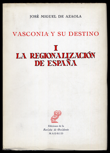 Vasconia y su destino. [I: La regionalización de España. II …