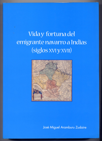 Vida y fortuna del emigrante navarro a Indias en los …