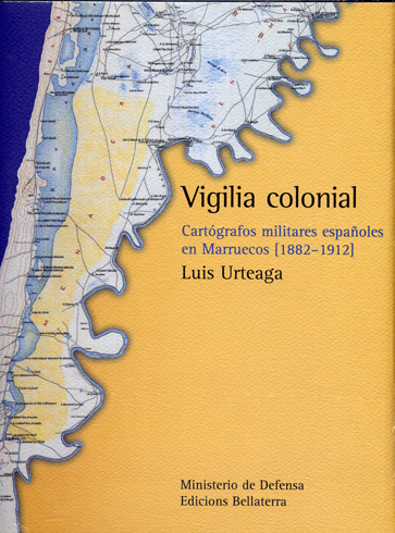 Vigilia Colonial. Cartógrafos militares españoles en Marruecos (1882-1912).
