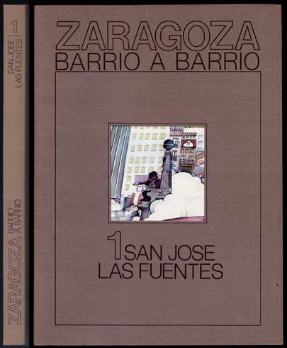 Zaragoza, barrio a barrio. 1: San Jose. Las Fuentes.