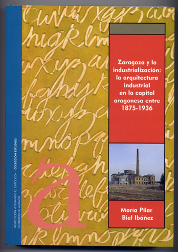 Zaragoza y la Industrialización. La arquitectura industrial en la capital …