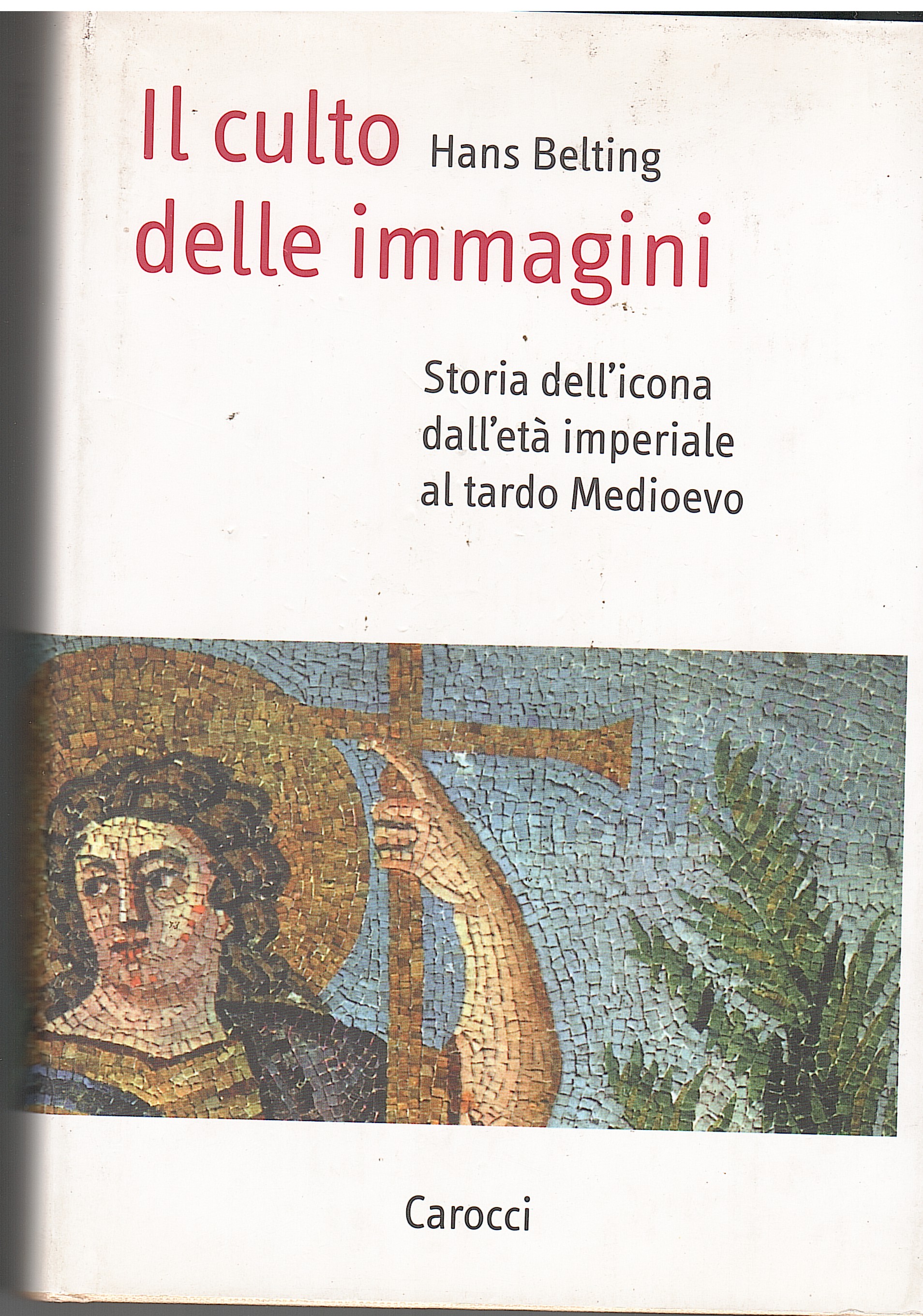 IL CULTO DELLE IMMAGINI. STORIA DELL'ICONA DALL'ETA' IMPERIALE AL TARDO …