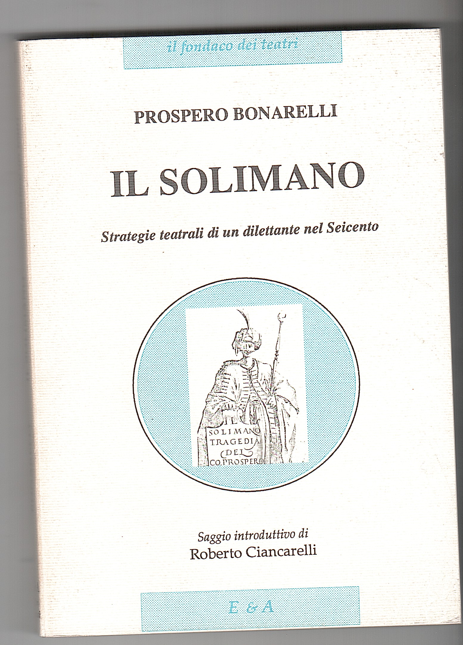 IL SOLIMANO. STRATEGIE TEATRALI DI UN DILETTANTE NEL SEICENTO