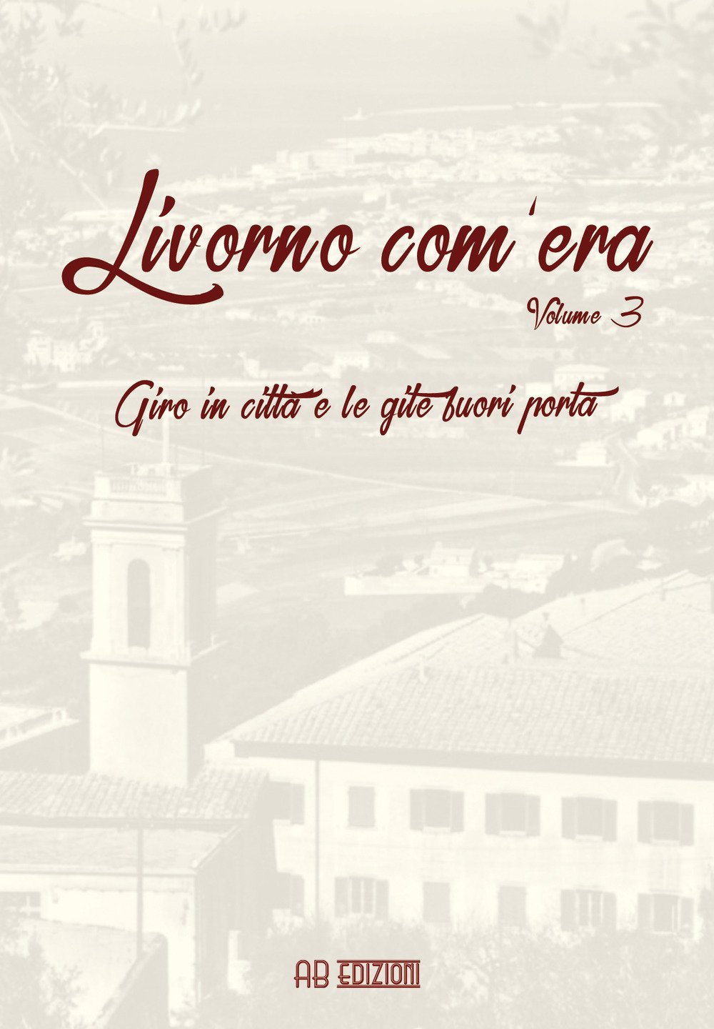 Livorno com’era Vol. 3 Giro in città e le gite …