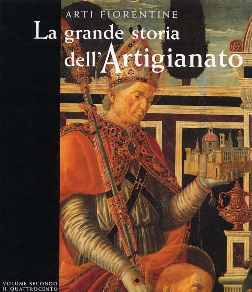 Arti Fiorentine La grande storia dell'Artigianato volume secondo il Quattrocento