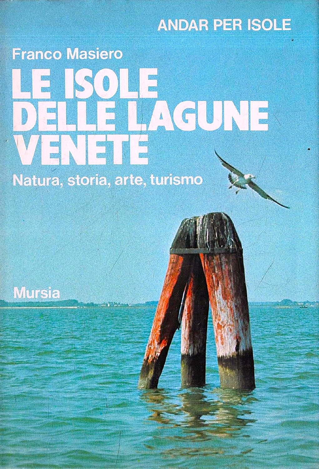Le isole delle lagune venete Natura, storia, arte, turismo