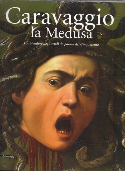 Caravaggio la Medusa Lo splendore degli scudi da parata del …