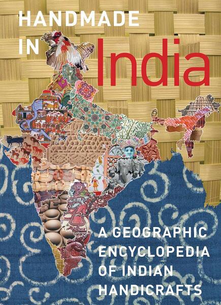 Handmade in India A geographic encyclopedia of Indian handicrafts