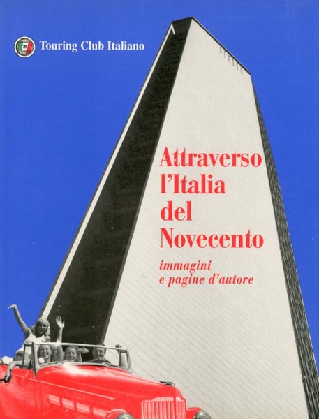 Attraverso l'Italia del Novecento Immagini e Pagine d'Autore