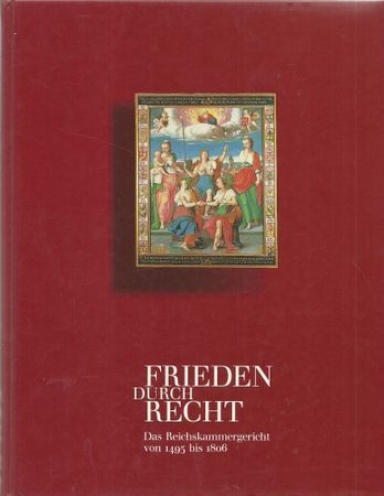 Frieden durch Recht Das Reichskammergericht von 1495 bis 1806