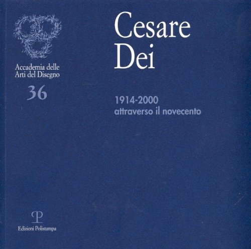 Cesare Dei 1914 - 2000 Attraverso il novecento