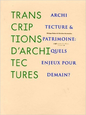 Transcriptions d'architectures Architecture et patrimoine: Quels enjeux pour demain?