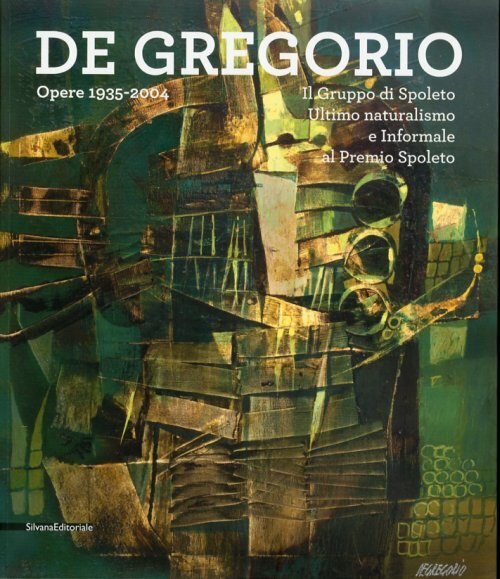 De Gregorio Opere 1935-2004 Il Gruppo di Spoleto Ultimo naturalismo …
